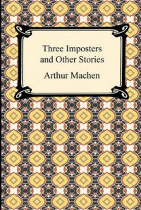 Three Imposters and Other Stories: Book by Arthur Machen Three Imposters and Other Stories: Book by Arthur Machen