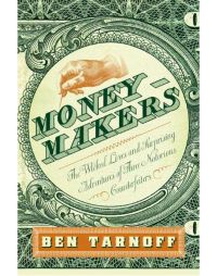 The Wicked Lives and Surprising Adventures of Three Notorious Counterfeiters: Book by Ben Tarnoff The Wicked Lives and Surprising Adventures of Three Notorious Counterfeiters: Book by Ben Tarnoff