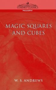 Magic Squares and Cubes: Book by W.S. Andrews Magic Squares and Cubes: Book by W.S. Andrews