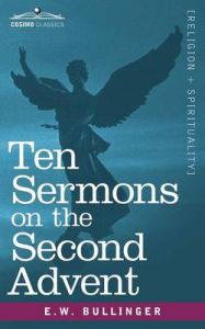Ten Sermons on the Second Advent: Book by E.W. Bullinger