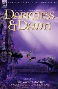 Darkness and Dawn: v. 1: Vacant World: Book by George Allen England