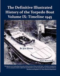 The Definitive Illustrated History of the Torpedo Boat, Volume IX: 1945 (The Ship Killers): Book by Joe Hinds