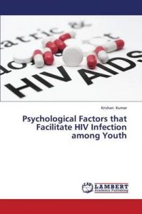Psychological Factors That Facilitate HIV Infection Among Youth: Book by Kumar Krishan Psychological Factors That Facilitate HIV Infection Among Youth: Book by Kumar Krishan