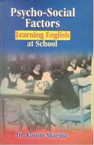 Psycho-Social Factors: Learning English At School: Book by Kusum Sharma Psycho-Social Factors: Learning English At School: Book by Kusum Sharma