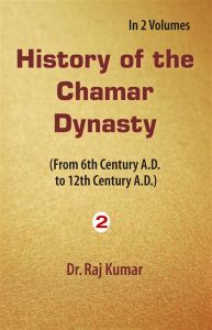 History of Chamar Dynasty (From 6Th Century A. D. To 12Th Century A. D.), Vol. 2Nd: Book by Raj Kumar History of Chamar Dynasty (From 6Th Century A. D. To 12Th Century A. D.), Vol. 2Nd: Book by Raj Kumar