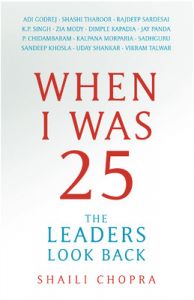 When I was 25 : The Leaders Look Back (English) (Paperback): Book by Shaili Chopra When I was 25 : The Leaders Look Back (English) (Paperback): Book by Shaili Chopra