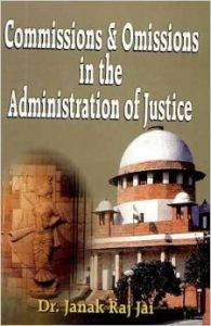 Commissions and Omissions in the Administration of Justice: Book by Jai, Janak Raj Commissions and Omissions in the Administration of Justice: Book by Jai, Janak Raj