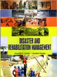 Disaster and Rehabilitation Management: Book by Rajesh K. Yadav/ Rajbir Singh Disaster and Rehabilitation Management: Book by Rajesh K. Yadav/ Rajbir Singh
