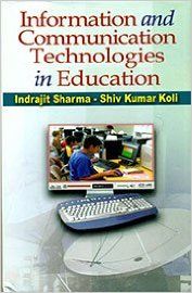 Information and Communication Technology in Education, 296pp., 2014 (English): Book by S. K. Koli I. Sharma Information and Communication Technology in Education, 296pp., 2014 (English): Book by S. K. Koli I. Sharma