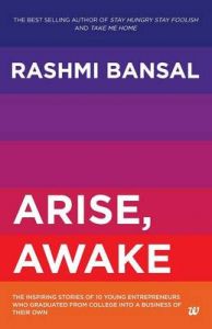 Arise, Awake : The Inspiring Stories of 10 Young Entrepreneurs Who Graduated from College into a Business of Their Own (English) (Paperback): Book by Rashmi Bansal Arise, Awake : The Inspiring Stories of 10 Young Entrepreneurs Who Graduated from College into a Business of Their Own (English) (Paperback): Book by Rashmi Bansal
