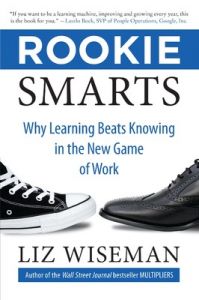 Rookie Smarts : Why Learning Beats Knowing in the New Game of Work (English) (Paperback): Book by Liz Wiseman Rookie Smarts : Why Learning Beats Knowing in the New Game of Work (English) (Paperback): Book by Liz Wiseman