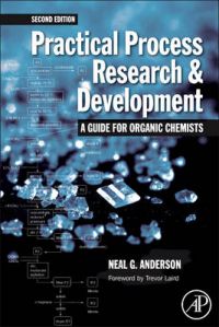 Practical Process Research and Development: A Guide for Organic Chemists: Book by Neal G. Anderson Practical Process Research and Development: A Guide for Organic Chemists: Book by Neal G. Anderson