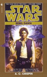 Star Wars: The Han Solo Trilogy - Rebel Dawn: Book by A. C. Crispin