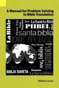 A Manual for Problem Solving in Bible Translation: Book by Mildred L Larson (University of Texas at Arlington)