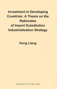 A Thesis on the Rationales of Import Substitution Industrialization Strategy: Book by Hong Liang