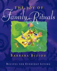 The Joy of Family Rituals: Recipes for Everyday Living: Book by Barbara Biziou