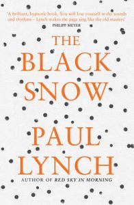 The Black Snow: Book by Paul Lynch The Black Snow: Book by Paul Lynch