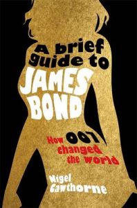 A Brief Guide to James Bond: Book by Nigel Cawthorne A Brief Guide to James Bond: Book by Nigel Cawthorne