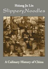 Slippery Noodles: A Culinary History of China: Book by Hsiang Ju Lin Slippery Noodles: A Culinary History of China: Book by Hsiang Ju Lin