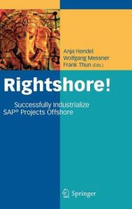 Rightshore!: Successfully Industrialize SAP Projects Offshore Rightshore!: Successfully Industrialize SAP Projects Offshore