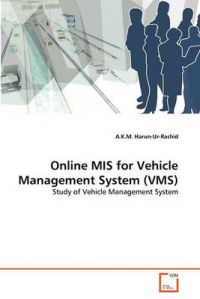 Online MIS for Vehicle Management System (VMS): Book by A K M Harun-Ur-Rashid