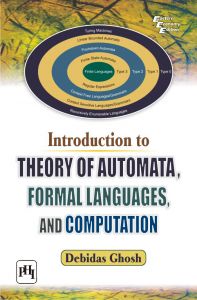 INTRODUCTION TO THEORY OF AUTOMATA, FORMAL LANGUAGES, AND COMPUTATION: Book by GHOSH DEBIDAS INTRODUCTION TO THEORY OF AUTOMATA, FORMAL LANGUAGES, AND COMPUTATION: Book by GHOSH DEBIDAS