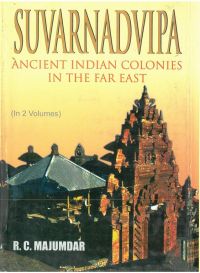 Suvarnadvipa: Ancient Indian Colonies In The Far East (Political History),Vol.1: Book by R.C. Majumdar