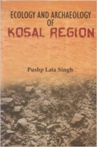 Ecology and Archaeology of Kosal Region (English) (Hardcover): Book by Pushp Lata Singh
