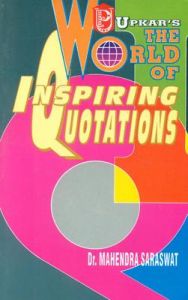 The World of Inspiring Quotations: Book by Dr. Mahendra Saraswat The World of Inspiring Quotations: Book by Dr. Mahendra Saraswat