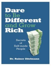 Dare to be Different and Grow Rich: Secrets of Self-Made People: Book by Rainer Zitelmann