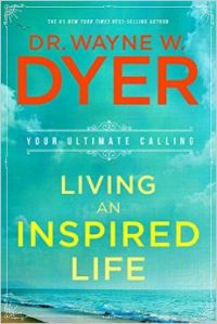 Living an Inspired Life : Your Ultimate Calling (English) (Paperback): Book by Dr. Wayne W. Dyer Living an Inspired Life : Your Ultimate Calling (English) (Paperback): Book by Dr. Wayne W. Dyer