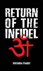 RETURN OF THE INFIDEL: Book by Virendra Pandit RETURN OF THE INFIDEL: Book by Virendra Pandit