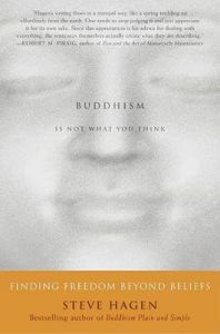 Buddhism is Not What You Think: Finding Freedom Beyond Beliefs: Book by Steve Hagen Buddhism is Not What You Think: Finding Freedom Beyond Beliefs: Book by Steve Hagen