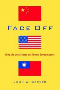 Face Off: China, the United States, and Taiwan's Democratization: Book by John W. Garver