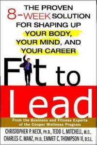 Fit to Lead: The Proven 8-week Solution for Shaping Up Your Body, Your Mind, and Your Career: Book by Christopher P. Neck