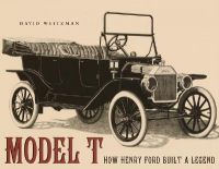 Model T: How Henry Ford Built a Legend: Book by David Weitzman