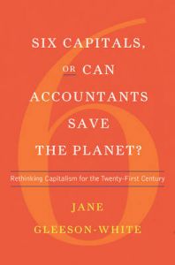 Six Capitals, or Can Accountants Save the Planet?: Book by Jane Gleeson-White Six Capitals, or Can Accountants Save the Planet?: Book by Jane Gleeson-White