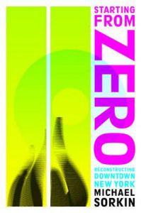 Starting from Zero: Reconstructing Downtown New York: Book by Michael Sorkin Starting from Zero: Reconstructing Downtown New York: Book by Michael Sorkin