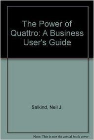The Power of Quattro: A Business User's Guide (English) (Paperback): Book by Neil J. Salkind The Power of Quattro: A Business User's Guide (English) (Paperback): Book by Neil J. Salkind