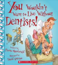 You Wouldn't Want to Live Without Dentists!: Book by Fiona MacDonald (CRC Press, Boca Raton, Florida, USA Birmingham Womens Hospital NHS Trust, UK Birmingham Womens Hospital NHS Trust, UK Birmingham Womens Hospital NHS Trust, UK CRC Press, Boca Raton, Florida, USA CRC Press, Boca Raton, Florida, USA) You Wouldn't Want to Live Without Dentists!: Book by Fiona MacDonald (CRC Press, Boca Raton, Florida, USA Birmingham Womens Hospital NHS Trust, UK Birmingham Womens Hospital NHS Trust, UK Birmingham Womens Hospital NHS Trust, UK CRC Press, Boca Raton, Florida, USA CRC Press, Boca Raton, Florida, USA)