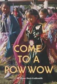 Come to a Powwow: Book by Diane Hoyt-Goldsmith