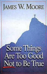 Some Things are Too Good Not to be True: Book by James W. Moore