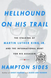 Hellhound on His Trail: The Stalking of Martin Luther King, Jr. and the International Hunt for His Assassin: Book by Hampton Sides