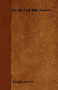 Death And Afterwards: Book by Sir Edwin Arnold Death And Afterwards: Book by Sir Edwin Arnold