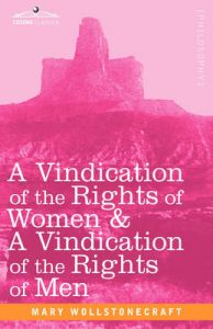 A Vindication of the Rights of Women & A Vindication of the Rights of Men: Book by Mary Wollstonecraft A Vindication of the Rights of Women & A Vindication of the Rights of Men: Book by Mary Wollstonecraft
