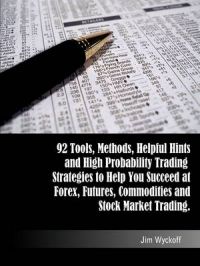 Trading Smart: 92 Tools, Methods, Helpful Hints and High Probability Trading Strategies to Help You Succeed at Forex, Futures, Commodities and Stock Market Trading: Book by Jim Wyckoff Trading Smart: 92 Tools, Methods, Helpful Hints and High Probability Trading Strategies to Help You Succeed at Forex, Futures, Commodities and Stock Market Trading: Book by Jim Wyckoff