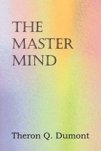 The Master Mind: Book by Theron Q Dumont