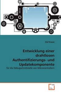 Entwicklung Einer Drahtlosen Authentifizierungs- Und Updatekomponente: Book by Olaf Krause