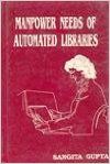 Manpower needs of automated libraries: Book by Sangita Gupta