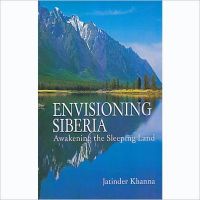 Envisioning siberia awakening the sleeping land: Book by Jatinder Khanna